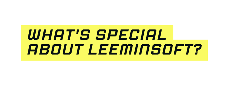 What s special about LEEMINSOFT